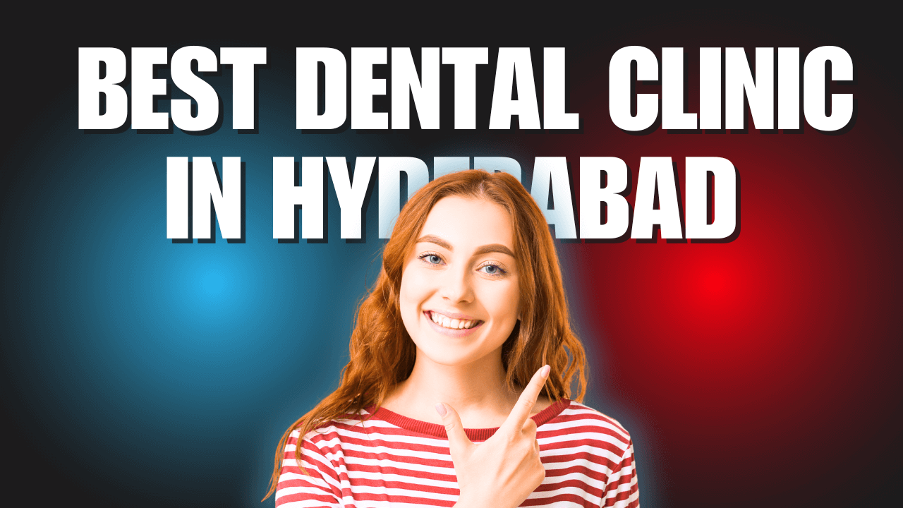 Best Dental Clinic in Hyderabad