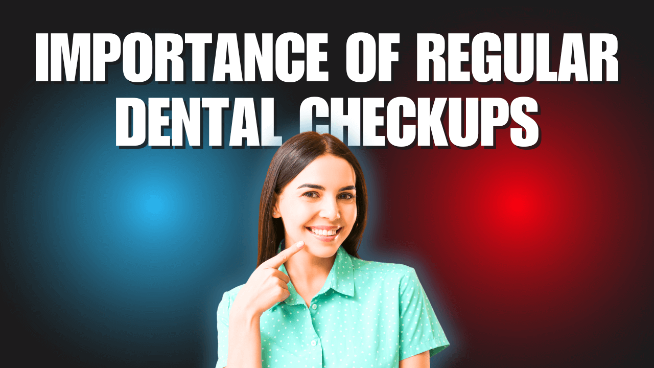 Importance of Regular Dental Checkups